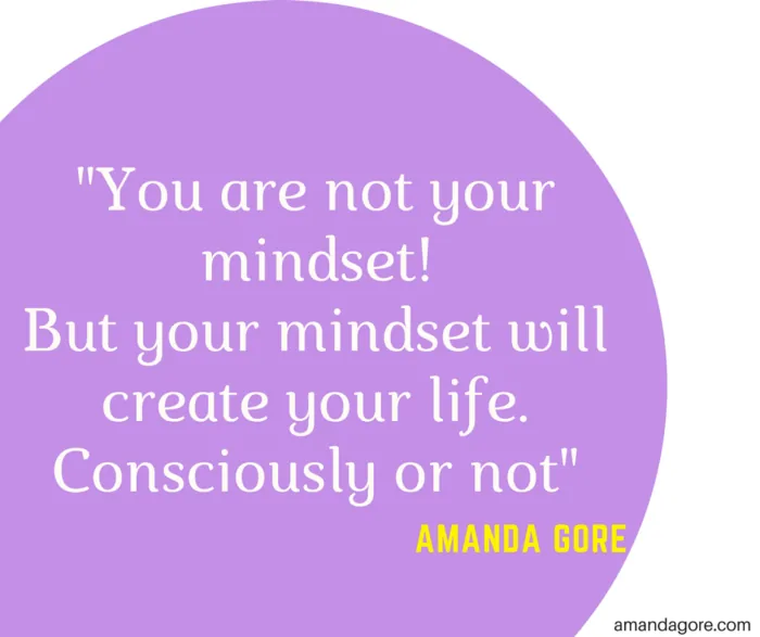 You are NOT your mindset, but your mindset rules your life!