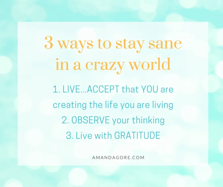 3 Ways to Stay Sane in a Crazy World