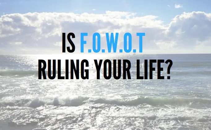Is FOWOT Controlling Your Life?