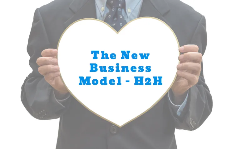 The New Business Model: H2H