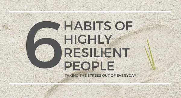 6 Habits of Highly Resilient People