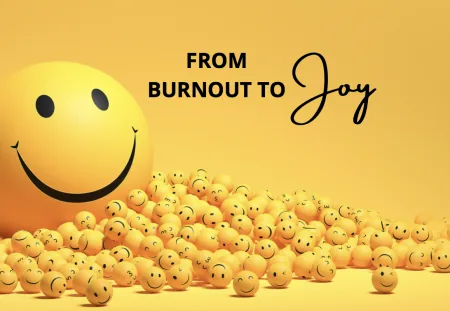 From Burnout to Joy