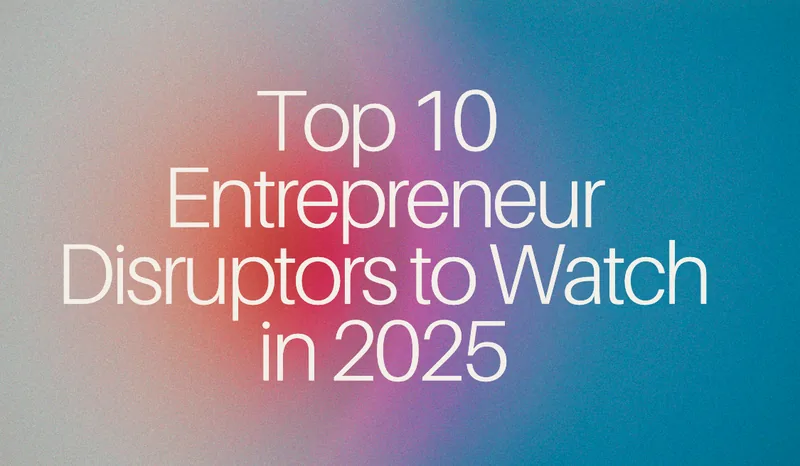 MSN: Top 10 Entrepreneur Disruptors to Watch in 2025