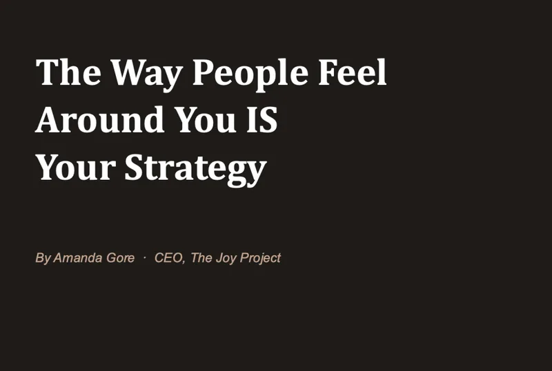 The Way People Feel Around You IS Your Strategy